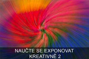 NAUČTE SE EXPONOVAT KREATIVNĚ 2.  [Online kurz]